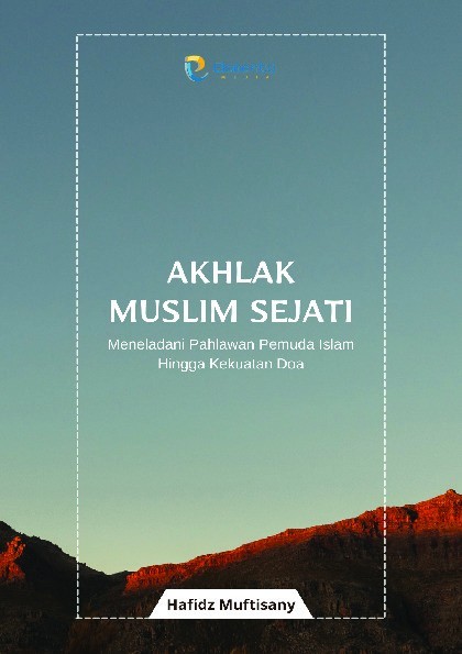 Akhlak Muslim Sejati: Meneladani Pahlawan Pemuda Islam Hingga Kekuatan Doa